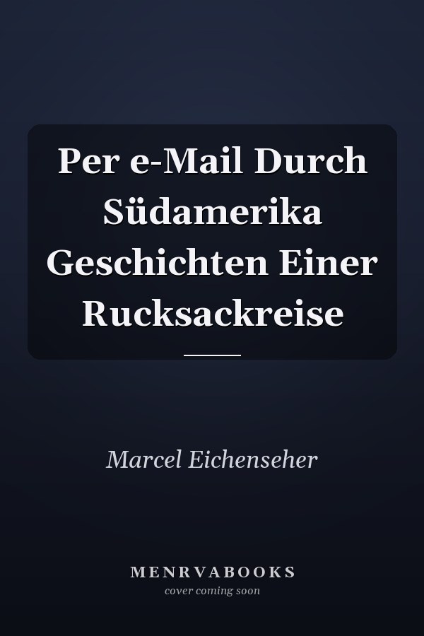Per e-Mail Durch Südamerika Geschichten Einer Rucksackreise