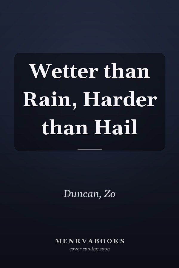 Wetter than Rain, Harder than Hail