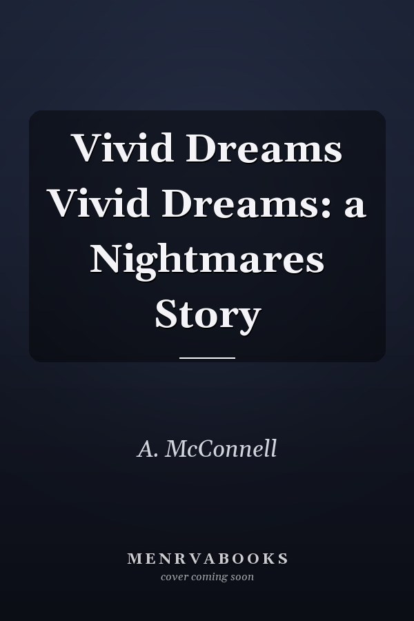 Vivid Dreams Vivid Dreams: a Nightmares Story