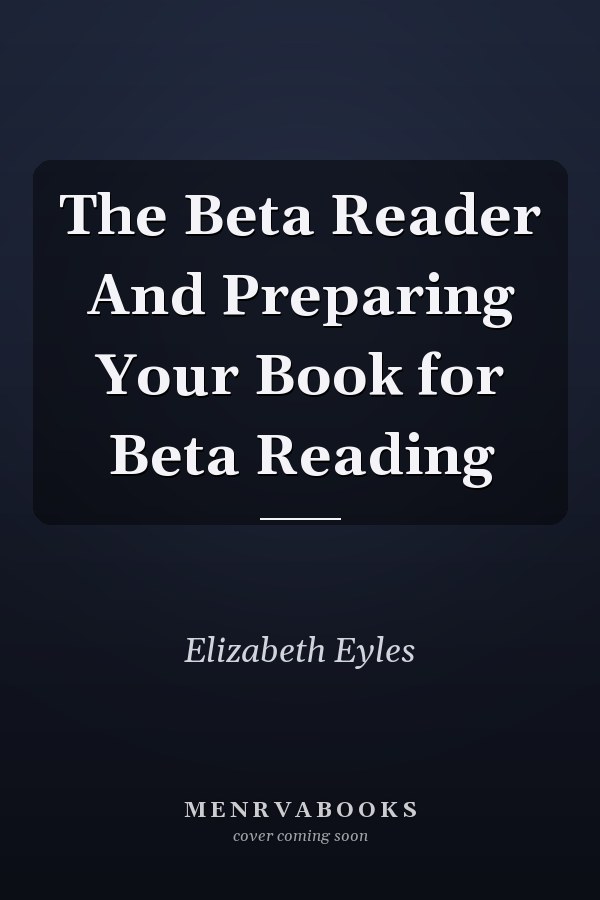 The Beta Reader And Preparing Your Book for Beta Reading
