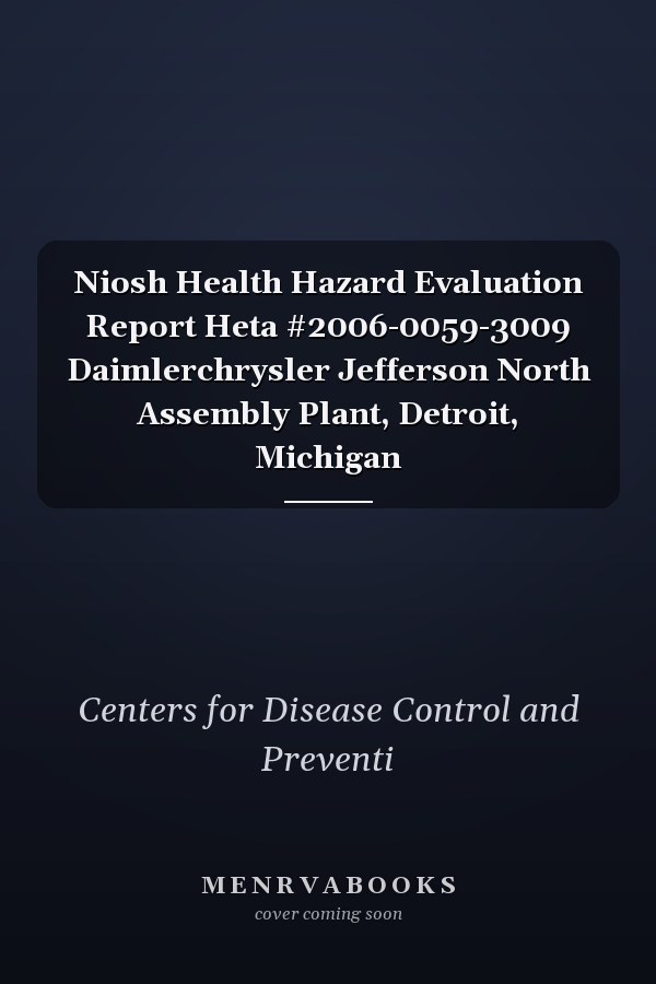 Niosh Health Hazard Evaluation Report Heta #2006-0059-3009 Daimlerchrysler Jefferson North Assembly Plant, Detroit, Michigan