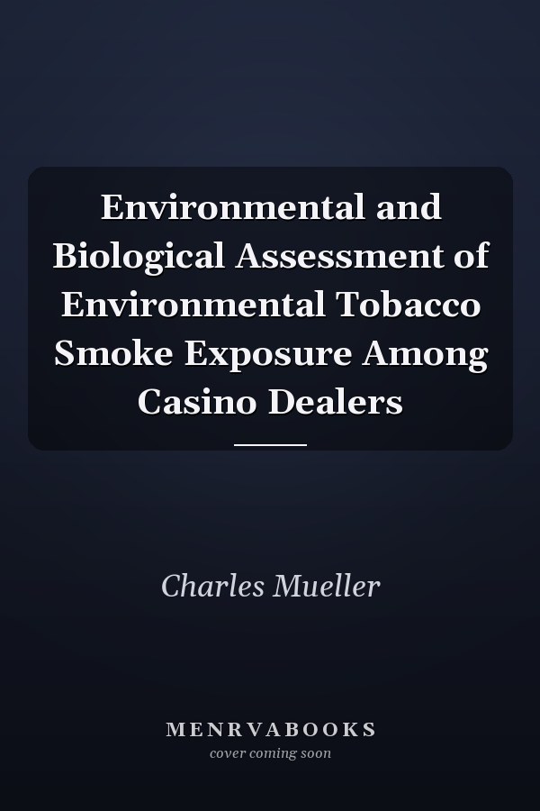 Environmental and Biological Assessment of Environmental Tobacco Smoke Exposure Among Casino Dealers