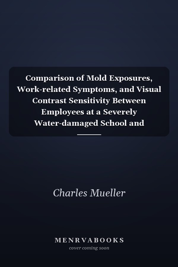 Comparison of Mold Exposures, Work-related Symptoms, and Visual Contrast Sensitivity Between Employees at a Severely Water-damaged School and Employees at a School Without Significant Water Damage