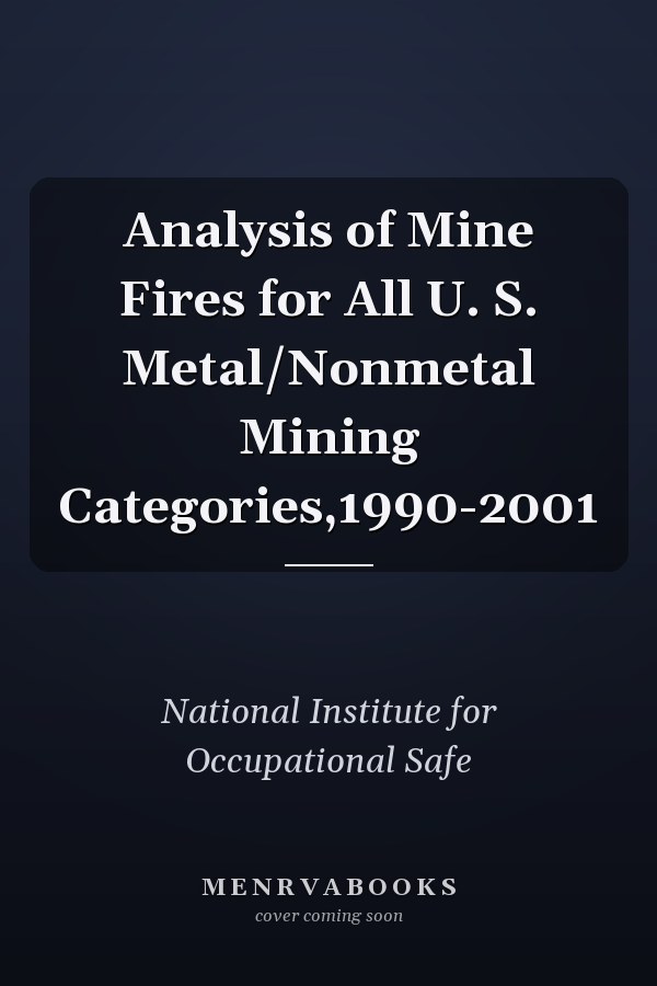Analysis of Mine Fires for All U. S. Metal/Nonmetal Mining Categories,1990-2001