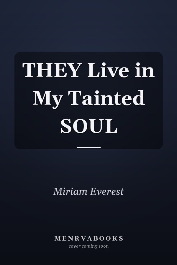 THEY Live in My Tainted SOUL