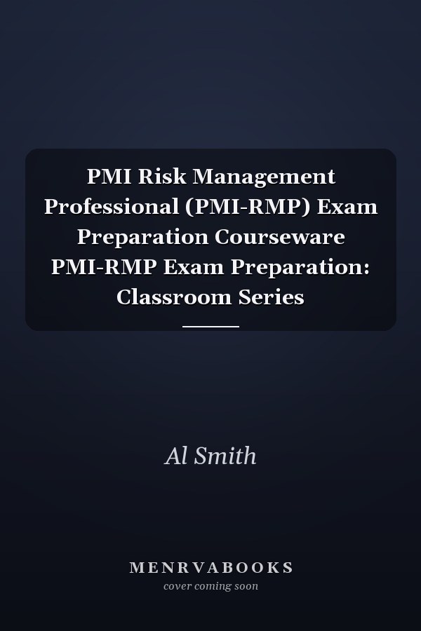 PMI Risk Management Professional (PMI-RMP) Exam Preparation Courseware PMI-RMP Exam Preparation: Classroom Series