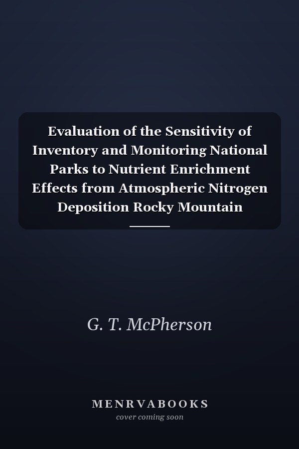 Evaluation of the Sensitivity of Inventory and Monitoring National Parks to Nutrient Enrichment Effects from Atmospheric Nitrogen Deposition Rocky Mountain Network (ROMN)