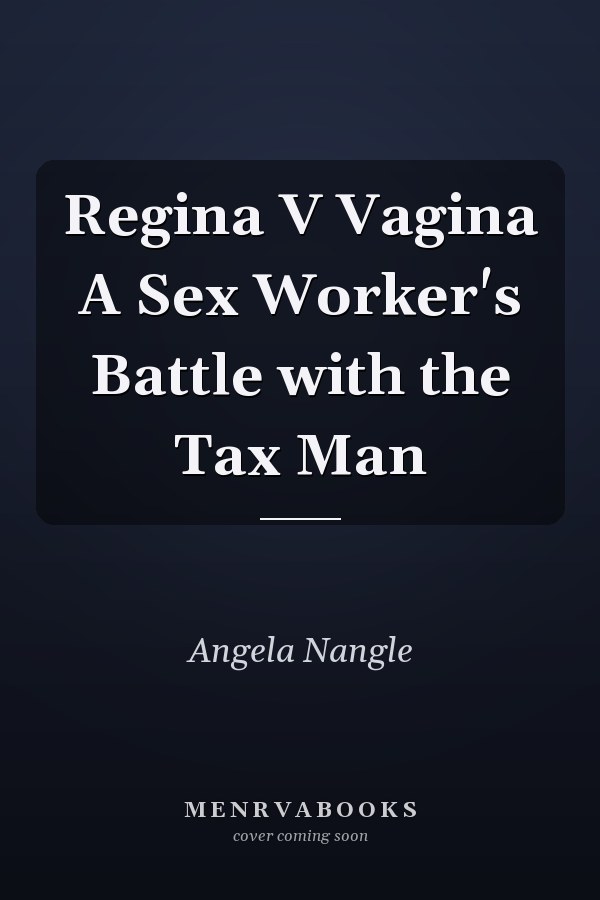 Regina V Vagina A Sex Worker's Battle with the Tax Man