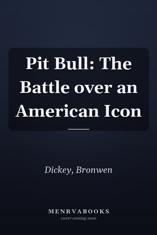 Pit Bull: The Battle over an American Icon