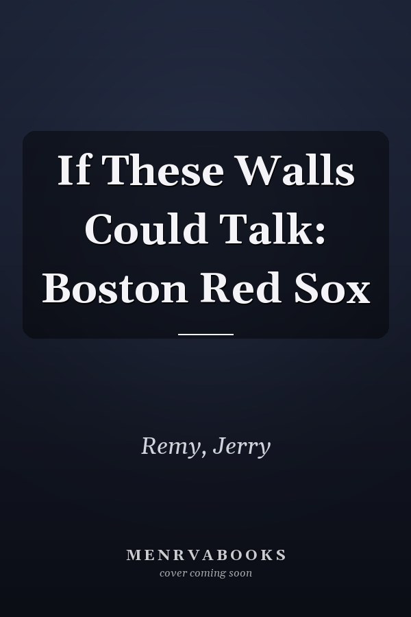 If These Walls Could Talk: Boston Red Sox
