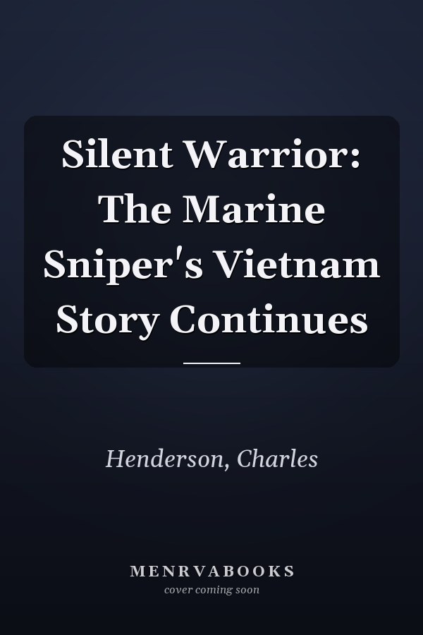 Silent Warrior: The Marine Sniper's Vietnam Story Continues