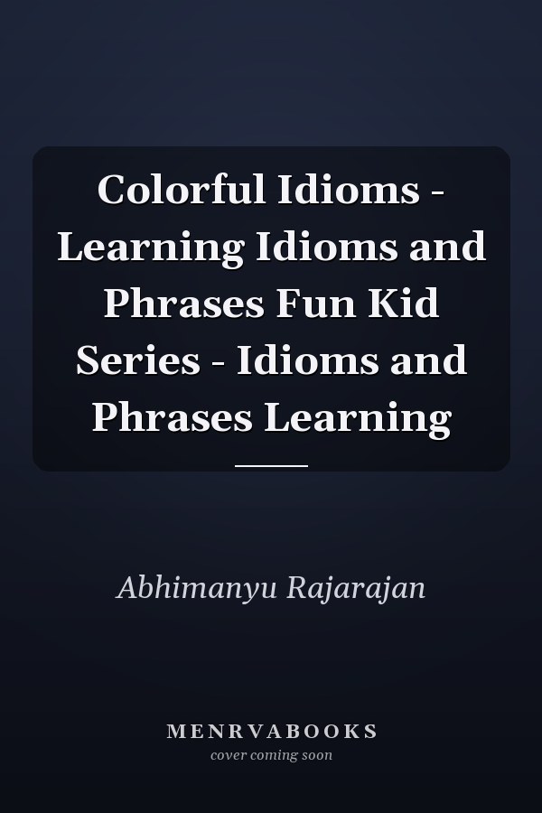 Colorful Idioms - Learning Idioms and Phrases Fun Kid Series - Idioms and Phrases Learning