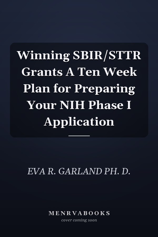 Winning SBIR/STTR Grants A Ten Week Plan for Preparing Your NIH Phase I Application