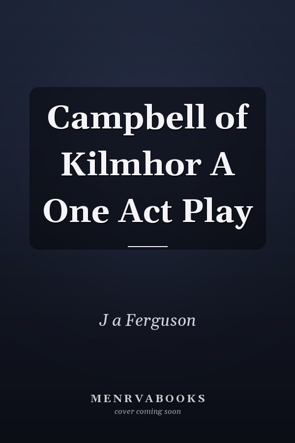 Campbell of Kilmhor A One Act Play