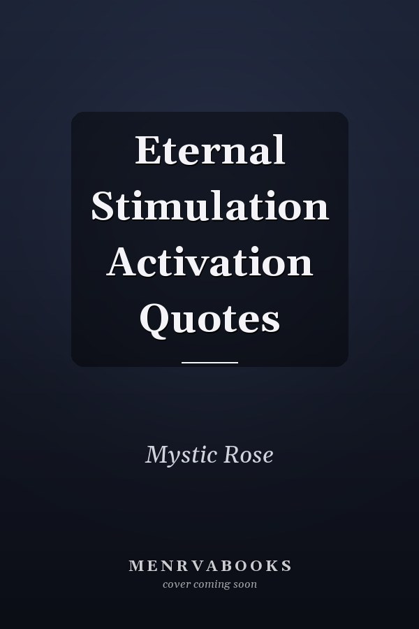 Eternal Stimulation Activation Quotes