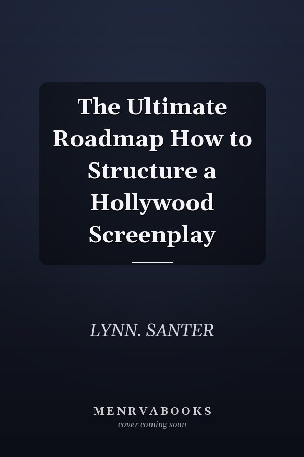 The Ultimate Roadmap How to Structure a Hollywood Screenplay