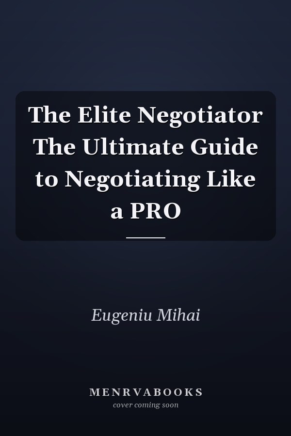 The Elite Negotiator The Ultimate Guide to Negotiating Like a PRO