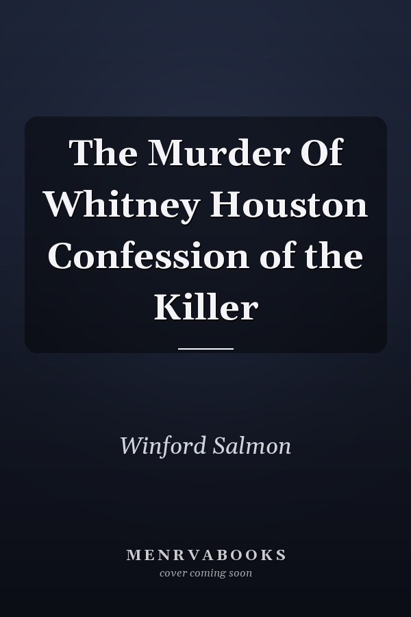 The Murder Of Whitney Houston Confession of the Killer