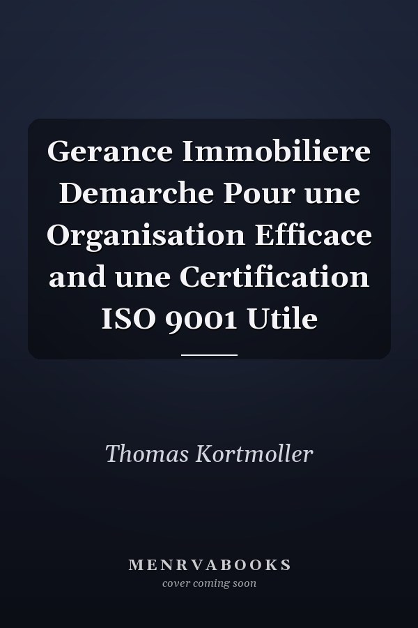 Gerance Immobiliere Demarche Pour une Organisation Efficace and une Certification ISO 9001 Utile