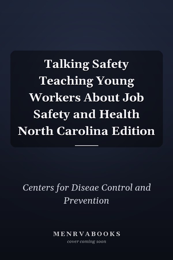 Talking Safety Teaching Young Workers About Job Safety and Health North Carolina Edition
