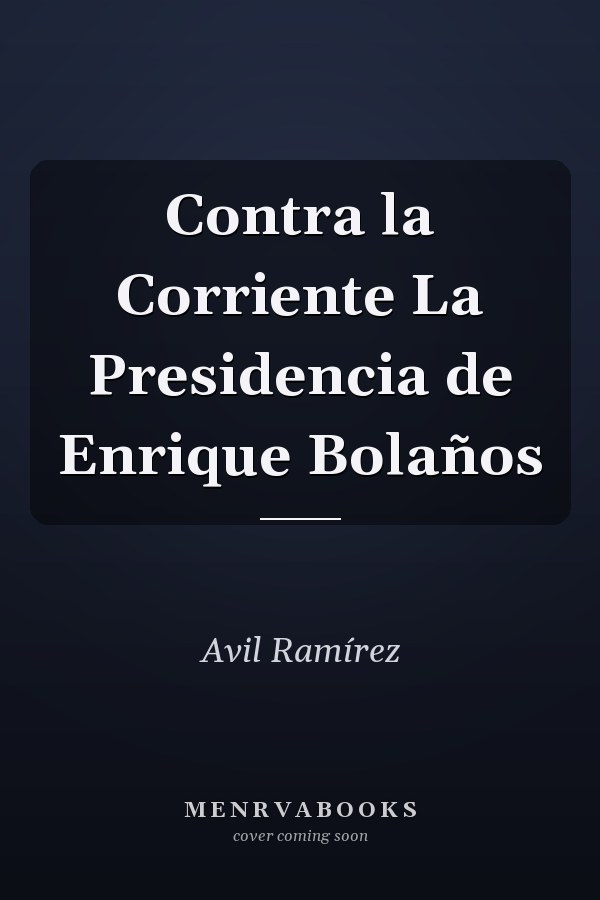 Contra la Corriente La Presidencia de Enrique Bolaños