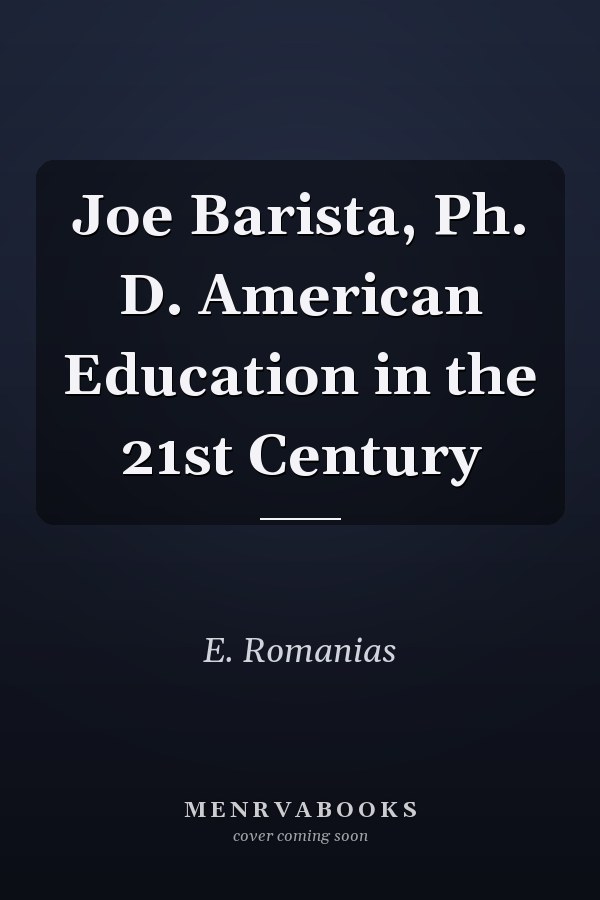 Joe Barista, Ph. D. American Education in the 21st Century