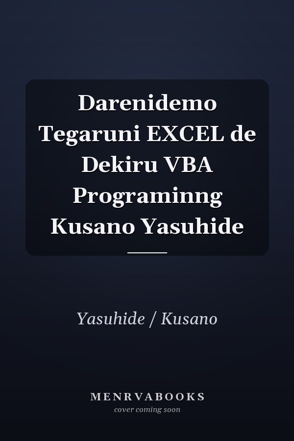 Darenidemo Tegaruni EXCEL de Dekiru VBA Programinng Kusano Yasuhide