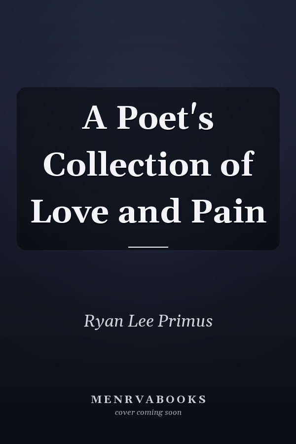 A Poet's Collection of Love and Pain
