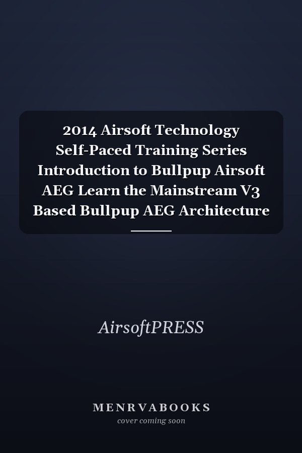 2014 Airsoft Technology Self-Paced Training Series Introduction to Bullpup Airsoft AEG Learn the Mainstream V3 Based Bullpup AEG Architecture