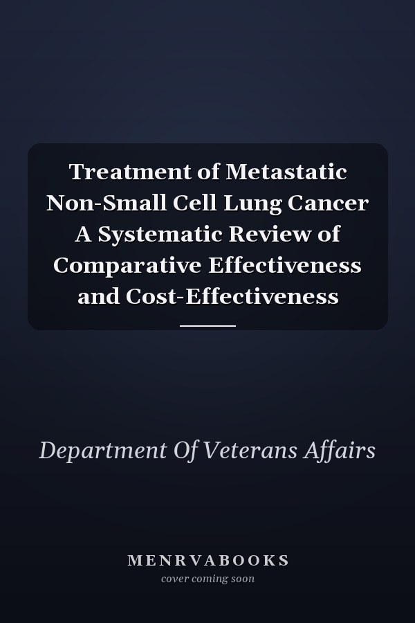 Treatment of Metastatic Non-Small Cell Lung Cancer A Systematic Review of Comparative Effectiveness and Cost-Effectiveness