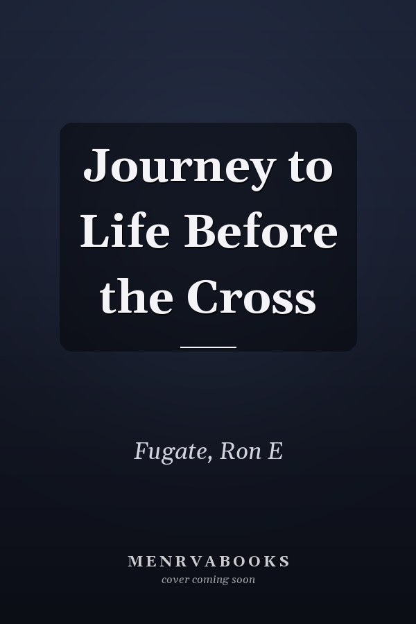 Journey to Life Before the Cross