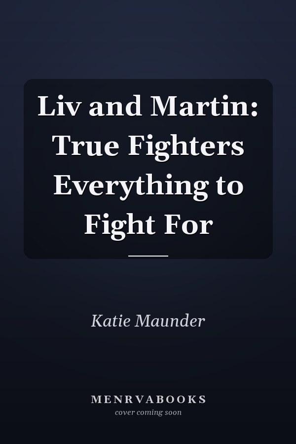 Liv and Martin: True Fighters Everything to Fight For
