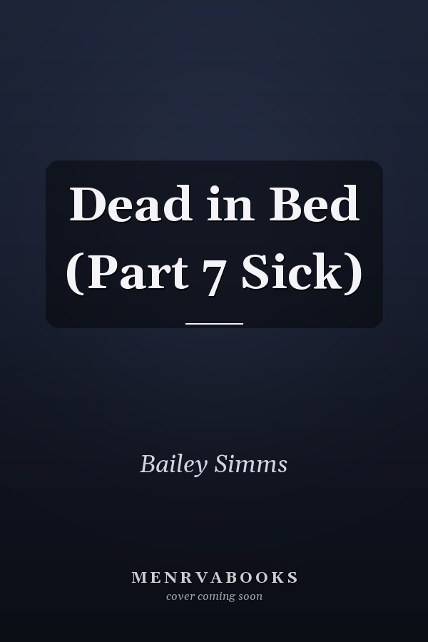 Dead in Bed (Part 7 Sick)
