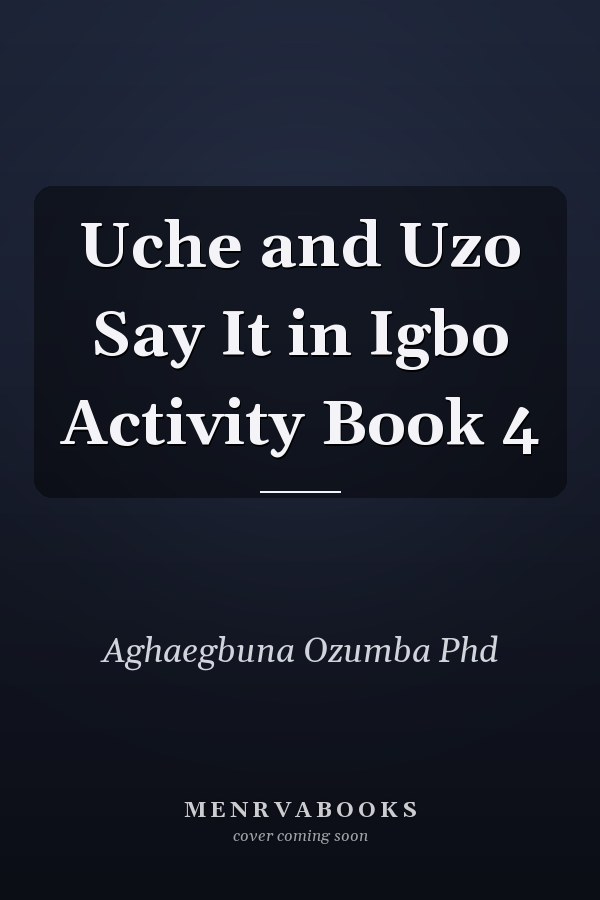 Uche and Uzo Say It in Igbo Activity Book 4