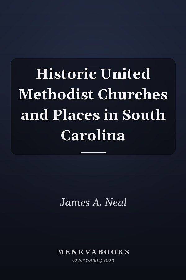 Historic United Methodist Churches and Places in South Carolina