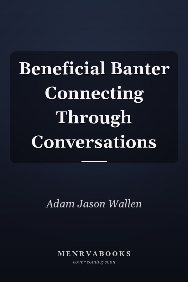 Beneficial Banter Connecting Through Conversations