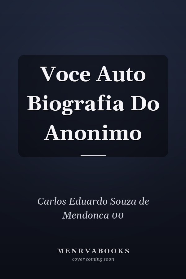 Voce Auto Biografia Do Anonimo