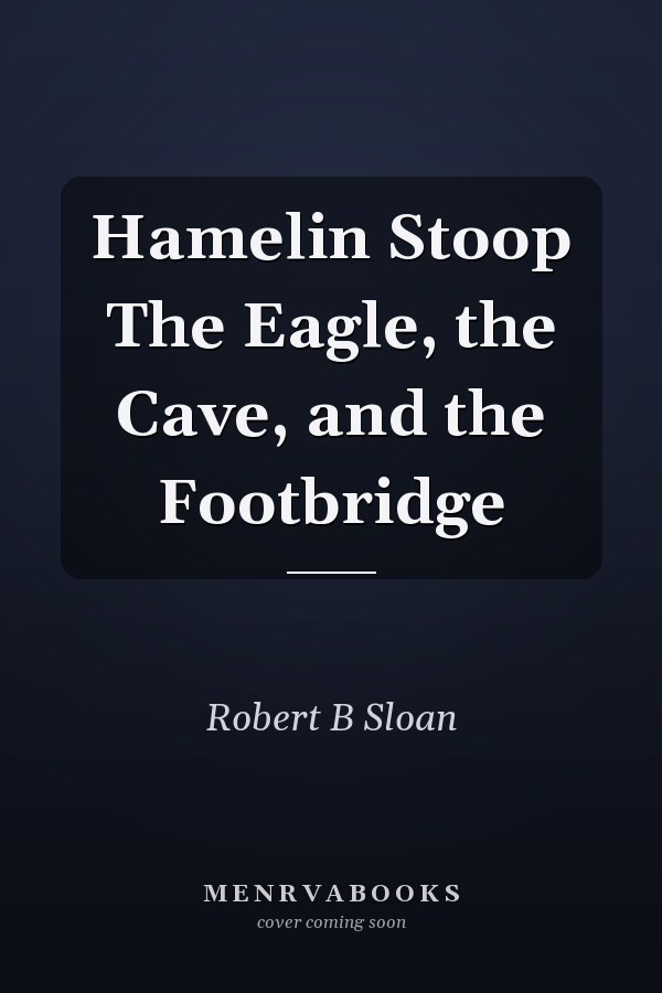 Hamelin Stoop The Eagle, the Cave, and the Footbridge