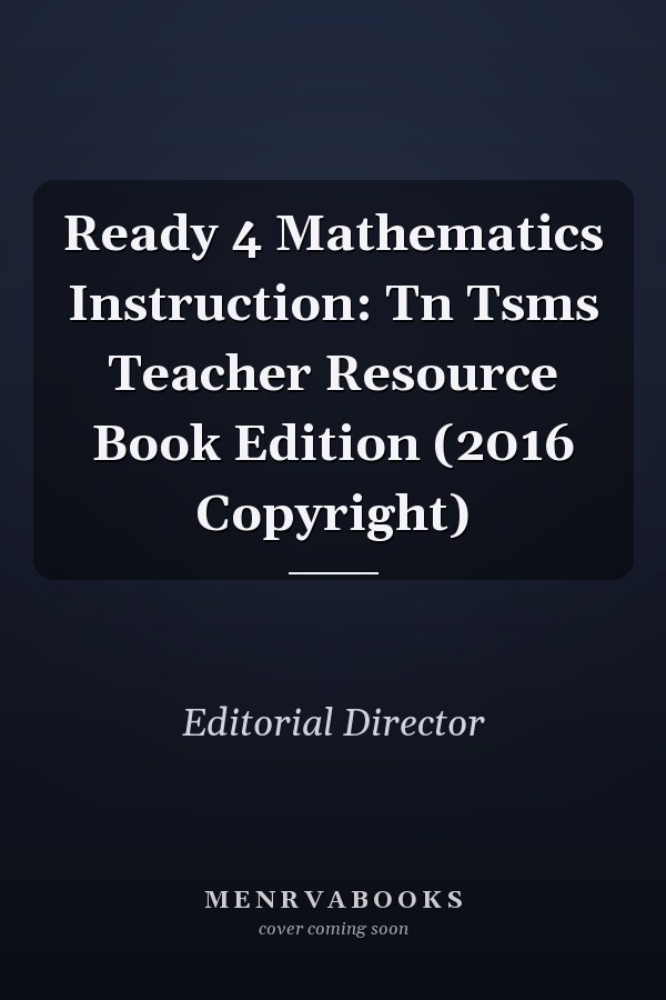 Ready 4 Mathematics Instruction: Tn Tsms Teacher Resource Book Edition (2016 Copyright)