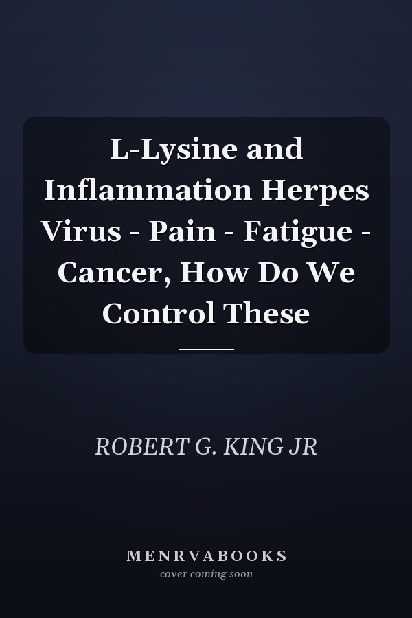L-Lysine and Inflammation Herpes Virus - Pain - Fatigue - Cancer, How Do We Control These