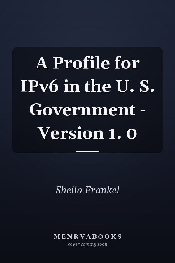 A Profile for IPv6 in the U. S. Government - Version 1. 0