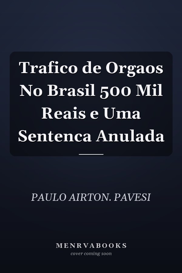 Trafico de Orgaos No Brasil 500 Mil Reais e Uma Sentenca Anulada