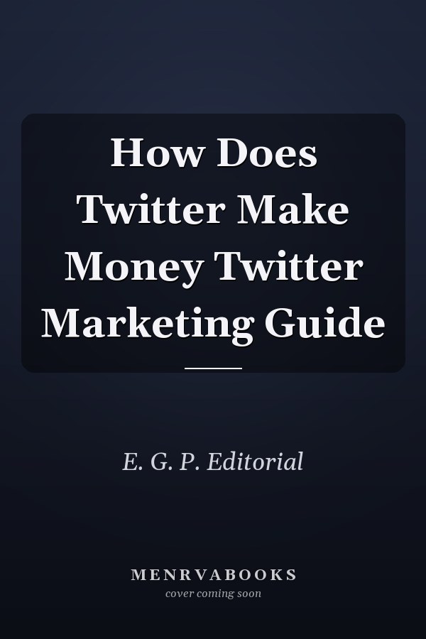 How Does Twitter Make Money Twitter Marketing Guide