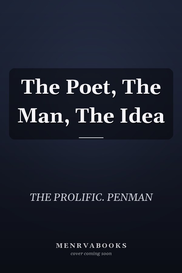 The Poet, The Man, The Idea