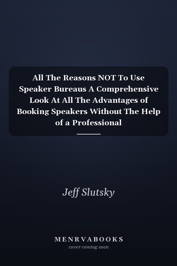 All The Reasons NOT To Use Speaker Bureaus A Comprehensive Look At All The Advantages of Booking Speakers Without The Help of a Professional