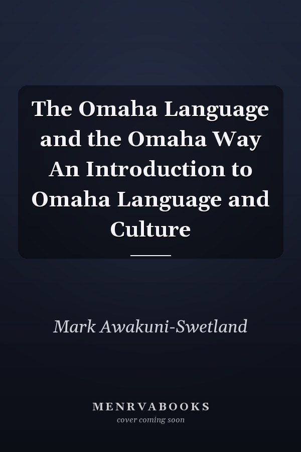 The Omaha Language and the Omaha Way An Introduction to Omaha Language and Culture