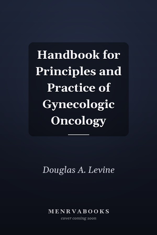 Handbook for Principles and Practice of Gynecologic Oncology