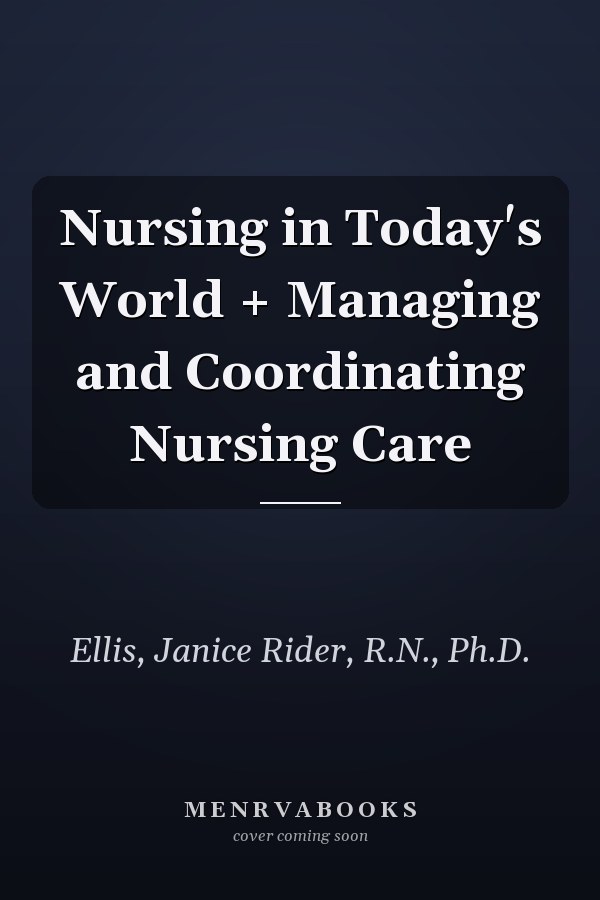 Nursing in Today's World + Managing and Coordinating Nursing Care