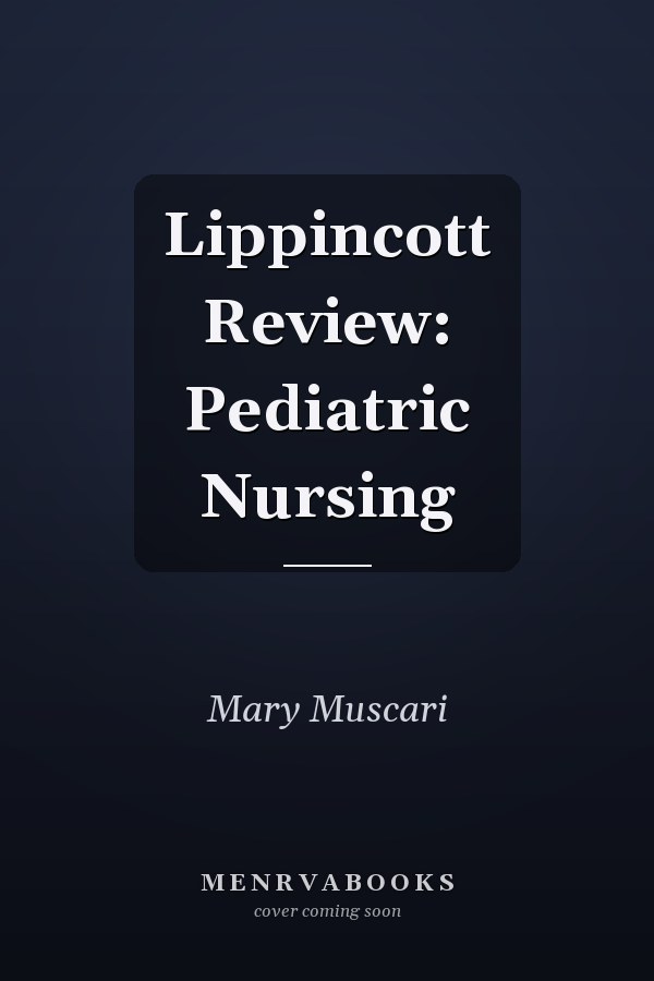 Lippincott Review: Pediatric Nursing