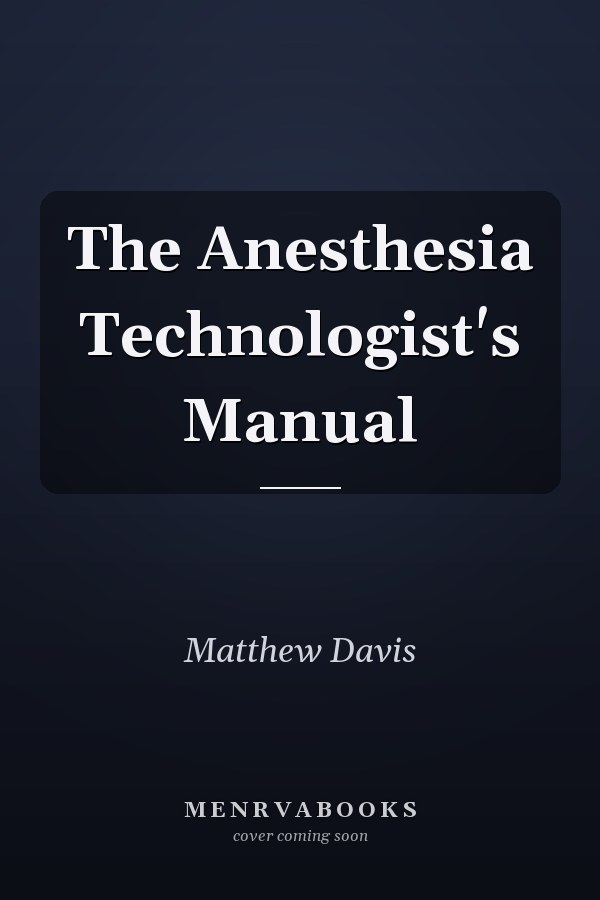 The Anesthesia Technologist's Manual